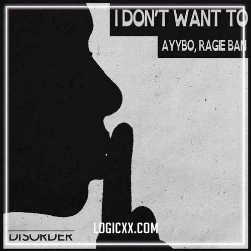 AYYBO, Ragie Ban - I Don't Want To (Logic Pro Remake)