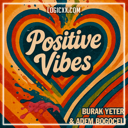 Burak Yeter & Adem Bogoceli - Positive Vibes (Logic Pro Remake)
