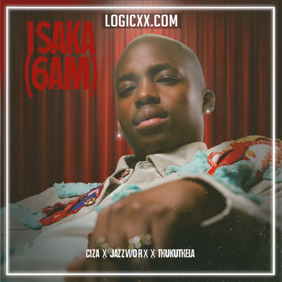 CIZA - ISAKA (6AM) ft Jazzworx, Thukuthela Logic Pro Remake (Afro House)