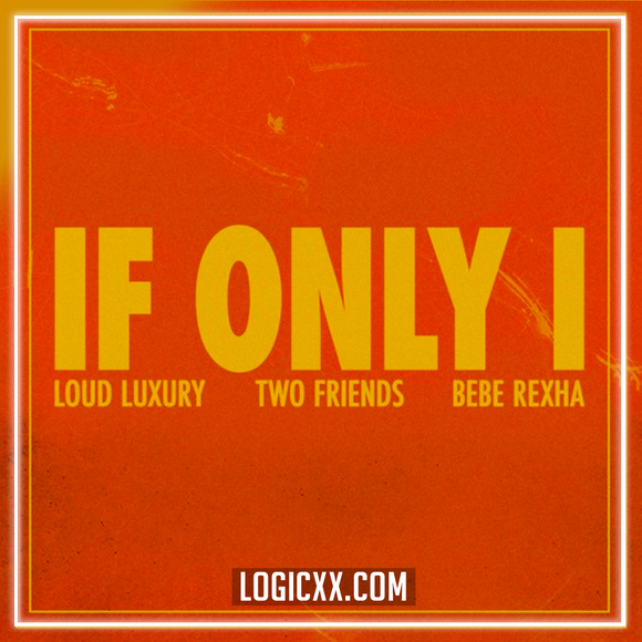 Loud Luxury x Two Friends feat. Bebe Rexha - If Only I Logic Pro Remake (Pop House)