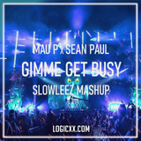 Mau P x Sean Paul - Gimme Get Busy (SLOWLEEZ Mashup) Logic Pro Remake (Tech House)