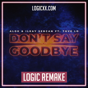 ALOK & Ilkay Sencan (feat. Tove Lo) - Don't Say Goodbye Logic Pro Remake (Dance Template)