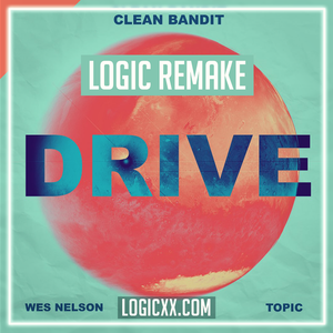 Clean Bandit & Topic - Drive (ft Wes Nelson) Logic Pro Template (Dance)