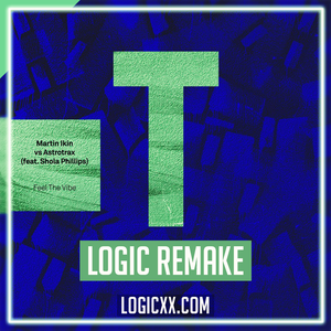 Martin Ikin vs Astrotrax (feat. Shola Phillips) - Feel The Vibe Logic Pro Remake (House)